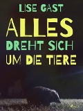 Cover-Bild zum Titel 'Alles dreht sich um die Tiere' von 'Lise Gast'