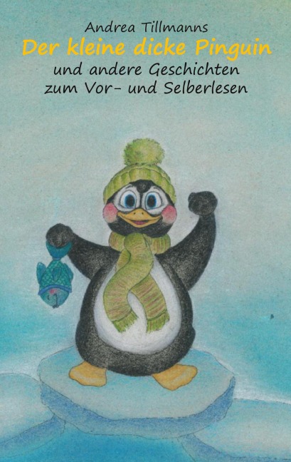 Der kleine dicke Pinguin - Andrea Tillmanns
