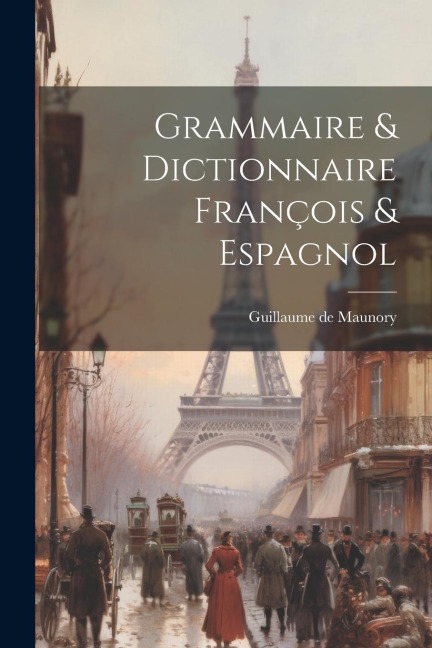Grammaire & Dictionnaire François & Espagnol - Guillaume De Maunory