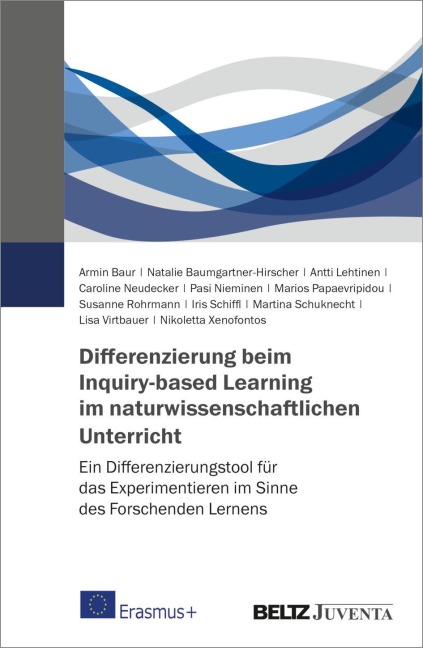 Differenzierung beim Inquiry-based Learning im naturwissenschaftlichen Unterricht - Armin Baur, Natalie Baumgartner-Hirscher, Antti Lehtinen, Nikoletta Xenofontos, Caroline Neudecker
