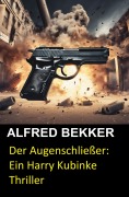 Cover-Bild zum Titel 'Der Augenschließer: Ein Harry Kubinke Thriller' von 'Alfred Bekker'