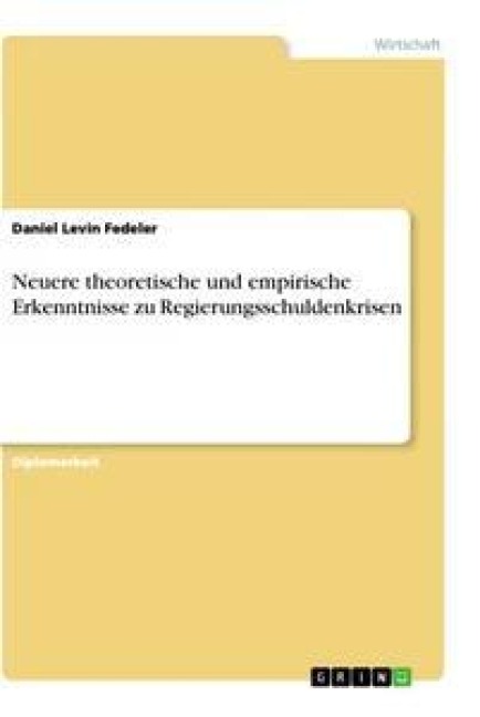Neuere theoretische und empirische Erkenntnisse zu Regierungsschuldenkrisen - Daniel Levin Fedeler