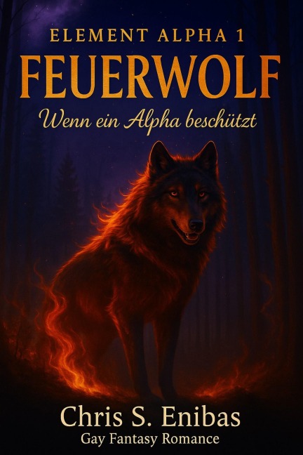(ELEMENT ALPHA 1) Feuerwolf - Wenn ein Alpha beschützt - Chris S. Enibas
