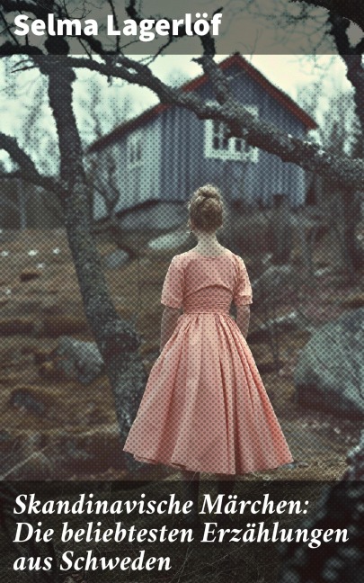 Skandinavische Märchen: Die beliebtesten Erzählungen aus Schweden - Selma Lagerlöf