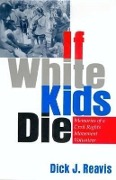 If White Kids Die: Memories of a Civil Rights Movement Volunteer - Dick S. Reavis