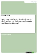 Cover-Bild zum Titel 'Spielräume von Theater - Das Kindertheater als Grundlage zur Einübung  von Strategien zur Alltagsbewältigung?' von 'Dana Nowak'