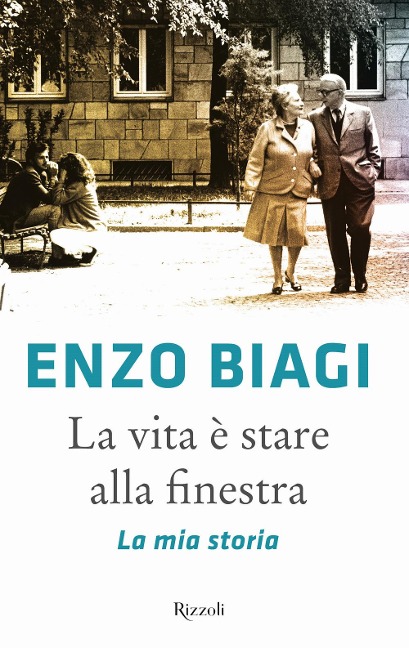 La vita è stare alla finestra. La mia storia - Enzo Biagi