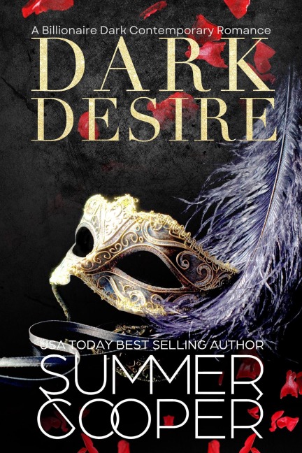 Dark Desire: A Billionaire Dark Contemporary Romance (Dark Desires, #1) - Summer Cooper