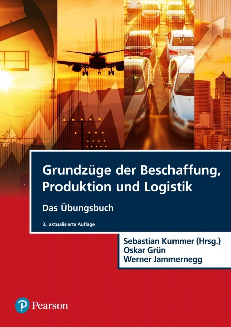 Grundzüge der Beschaffung, Produktion und Logistik - Übungsbuch - Sebastian Kummer, Oskar Grün, Werner Jammernegg