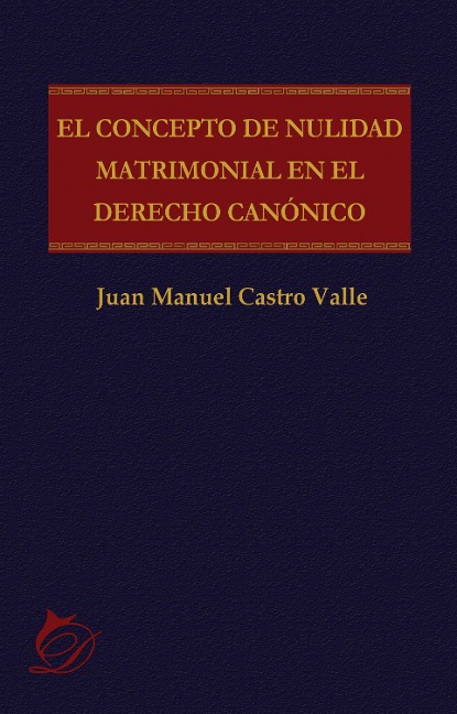 El concepto de nulidad matrimonial en el derecho canónico - Juan Manuel Castro Valle