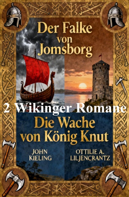 Zwei Wikinger Romane: Der Falke von Jomsborg / Die Wache von König Knut - John Kieling, Ottilie F. Liljencrantz