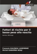 Cover-Bild zum Titel 'Fattori di rischio per il basso peso alla nascita' von 'François Kalenga Luhembwe, Michel Kabamba Nzaji'