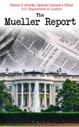 The Mueller Report - Robert S. Mueller, Special Counsel's Office U. S. Department of Justice