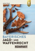 Cover-Bild zum Titel 'Bayerisches Jagd- und Waffenrecht kompakt' von 'Jochen Pusch'