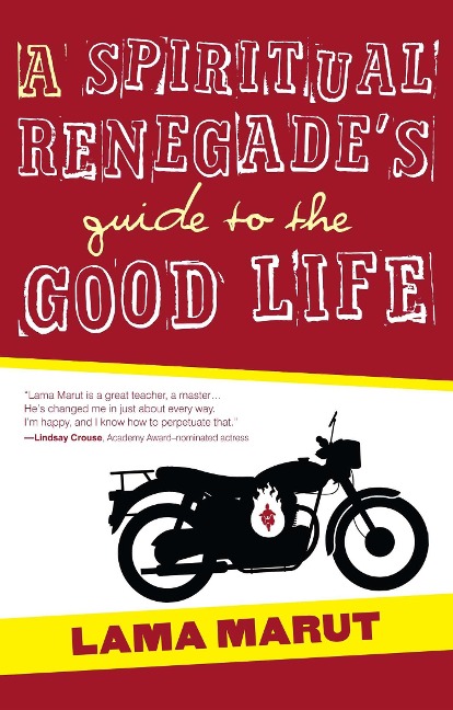 Spiritual Renegade's Guide to the Good Life - Lama Marut