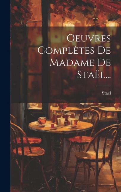 Oeuvres Complètes De Madame De Staël... - 