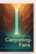 Cover-Bild zum Titel 'Das perfekte Buch für Canyoning-Fans' von 'Lucas Horn'