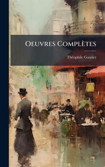 Oeuvres Complètes - Thã(c)Ophile Gautier