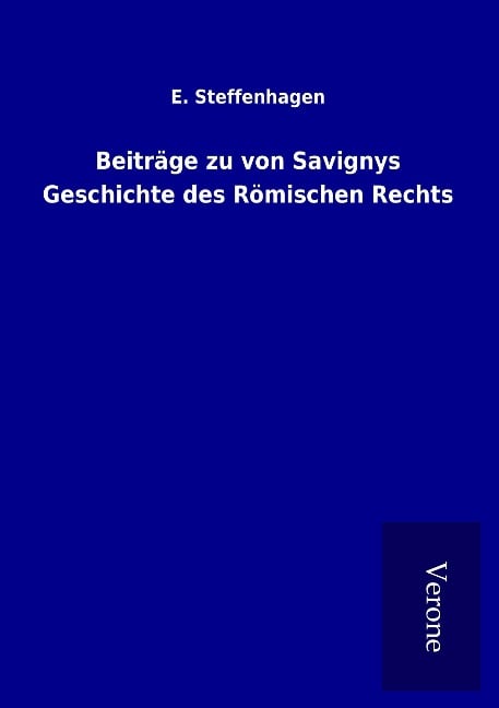 Beiträge zu von Savignys Geschichte des Römischen Rechts - E. Steffenhagen