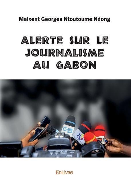 Alerte sur le journalisme au Gabon - Maixent Georges Ntoutoume Ndong