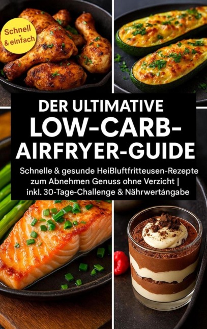 Der ultimative Low-Carb-Airfryer-Guide: Schnelle & gesunde Heißluftfritteusen-Rezepte zum Abnehmen - Emma L. Fischer
