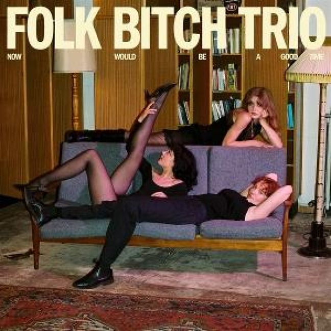 Now Would be a Good Time - Folk Bitch Trio