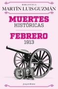 Cover-Bild zum Titel 'Muertes Históricas: Febrero de 1913, La Decena Trágica / Historic Deaths: February 1913, the Ten Tragic Days' von 'Martín Luis Guzmán'