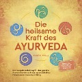 Cover-Bild zum Titel 'Die heilsame Kraft des Ayurveda: Die Komplettanleitung für das gezielte Anwenden der zeitlosen ayurvedischen Prinzipien im modernen Alltag - inkl. 21 Tage Reset Challenge, Meditationen & Rezepten' von 'Anika Patel'