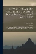 Cover-Bild zum Titel 'Voyage De Siam, Des Peres Jesuites, Envoyez Par Le Roy Aux Indes & À La Chine' von 'Guy Tachard'