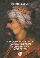 Yavuz Sultan Selimin Caldiran Meydan Muharebesi ve Misir Seferi - Izzettin Copur