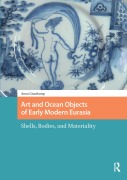 Cover-Bild zum Titel 'Art and Ocean Objects of Early Modern Eurasia' von 'Anna Grasskamp'