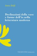Declinazioni della voce e forme dell'io nella letteratura moderrna - Anna Dolfi