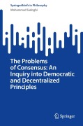 Cover-Bild zum Titel 'The Problems of Consensus: An Ethical Inquiry into Democratic and Decentralized Principles' von 'Mohammad Sadoghi'