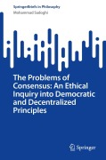 Cover-Bild zum Titel 'The Problems of Consensus: An Ethical Inquiry into Democratic and Decentralized Principles' von 'Mohammad Sadoghi'