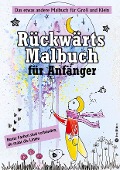 Rückwärts Malbuch - Umgekehrtes Ausmalbuch - Linienmalbuch für Anfänger - 50 farbige Bilder - Lady Lanais