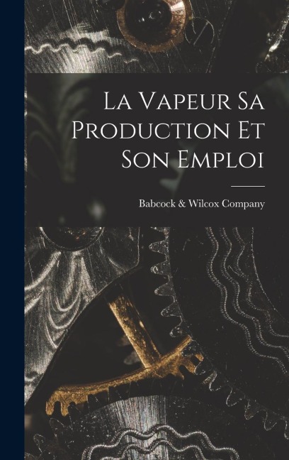 La Vapeur Sa Production Et Son Emploi - 