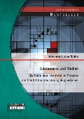 Cover-Bild zum Titel 'Adoleszenz und Medien: Die Rolle des Internets im Prozess der Identitätsentwicklung Jugendlicher' von 'Johanna-Luise Rühle'