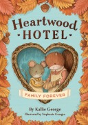Cover-Bild zum Titel 'Heartwood Hotel: Family Forever' von 'Kallie George'