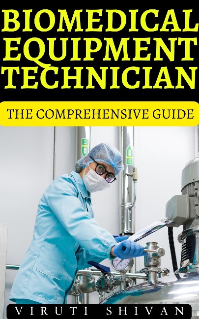 Biomedical Equipment Technician - The Comprehensive Guide (Vanguard Professionals) - Viruti Shivan