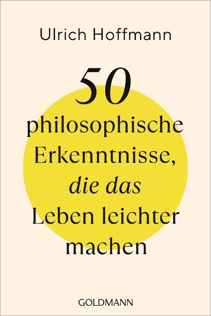 50 philosophische Erkenntnisse, die das Leben leichter machen - Ulrich Hoffmann