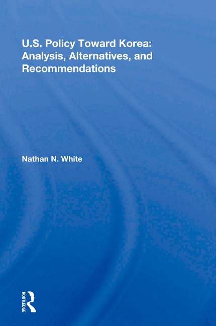U.S. Policy Toward Korea - Nathan N. White