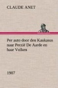 Cover-Bild zum Titel 'Per auto door den Kaukasus naar Perzië De Aarde en haar Volken, 1907' von 'Claude Anet'