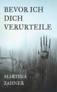 Cover-Bild zum Titel 'Bevor ich dich verurteile' von 'Martina Zahner'
