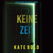 Cover-Bild zum Titel 'Keine Zeit (Ein Dylan First FBI-Thriller ¿ Band 3)' von 'Kate Bold'