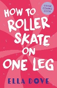 How To Roller-Skate with One Leg - Ella Dove