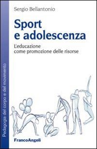 Sport e adolescenza. L'educazione come promozione delle risorse - Sergio Bellantonio