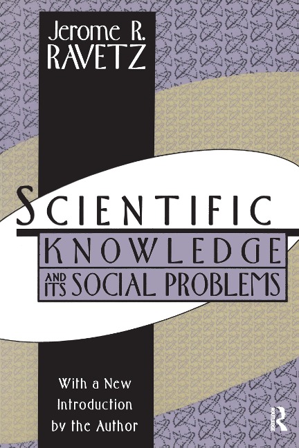 Scientific Knowledge and Its Social Problems - Jerome R. Ravetz