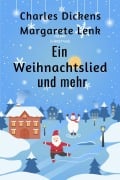 Ein Weihnachtslied und mehr - Charles Dickens, Margarete Lenk