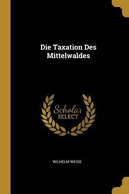 Die Taxation Des Mittelwaldes - Wilhelm Weise