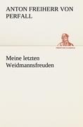 Cover-Bild zum Titel 'Meine letzten Weidmannsfreuden' von 'Anton Freiherr von Perfall'